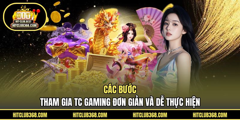 Các bước tham gia TC Gaming đơn giản và dễ thực hiện