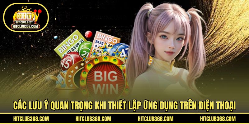 Các lưu ý quan trọng khi thiết lập ứng dụng trên điện thoại