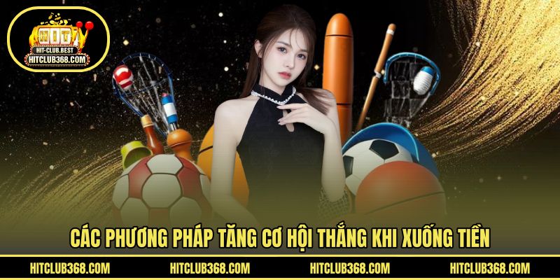 Các phương pháp tăng cơ hội thắng khi xuống tiền 