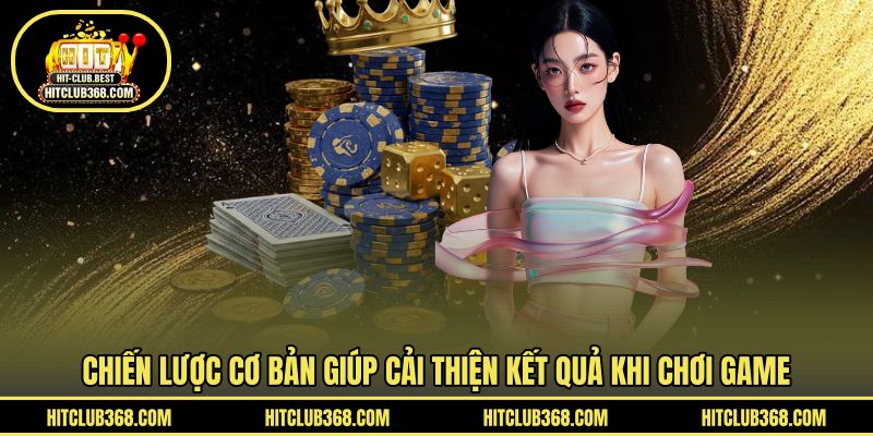 Chiến lược cơ bản giúp cải thiện kết quả khi chơi game