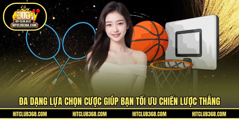 Đa dạng lựa chọn cược giúp bạn tối ưu chiến lược thắng