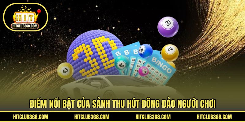 Điểm nổi bật của sảnh thu hút đông đảo người chơi