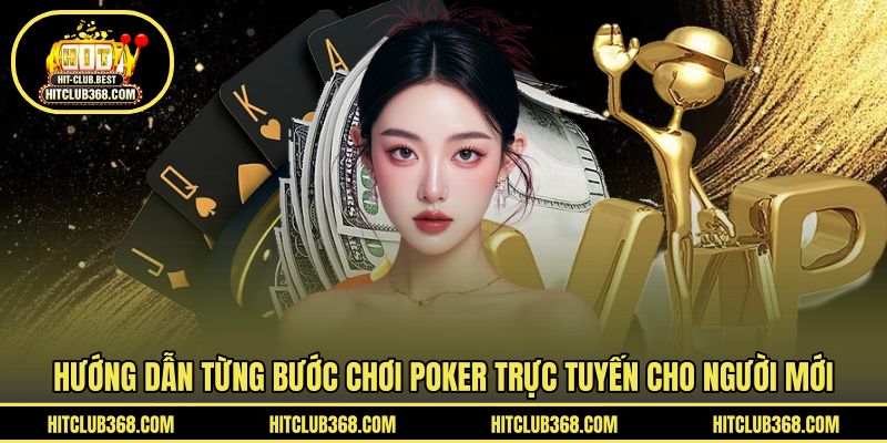 Hướng dẫn từng bước chơi poker trực tuyến cho người mới