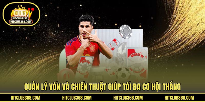 Quản lý vốn và chiến thuật giúp tối đa cơ hội thắng