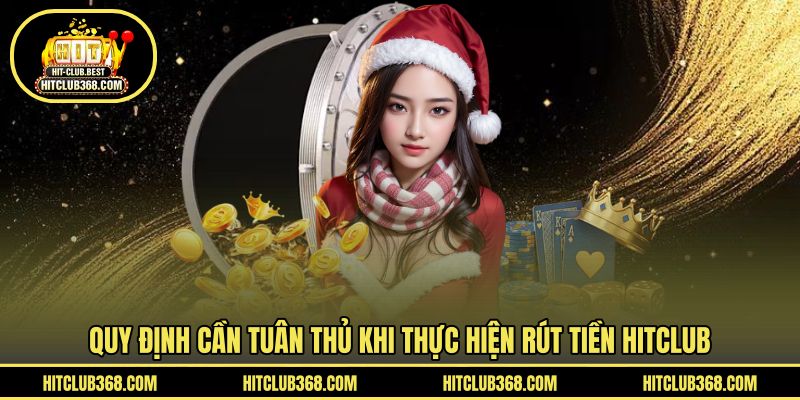 Quy định cần tuân thủ khi thực hiện rút tiền HITCLUB