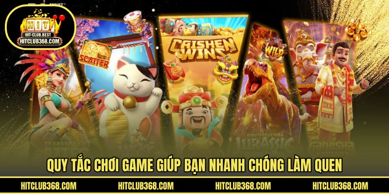 Quy tắc chơi game giúp bạn nhanh chóng làm quen