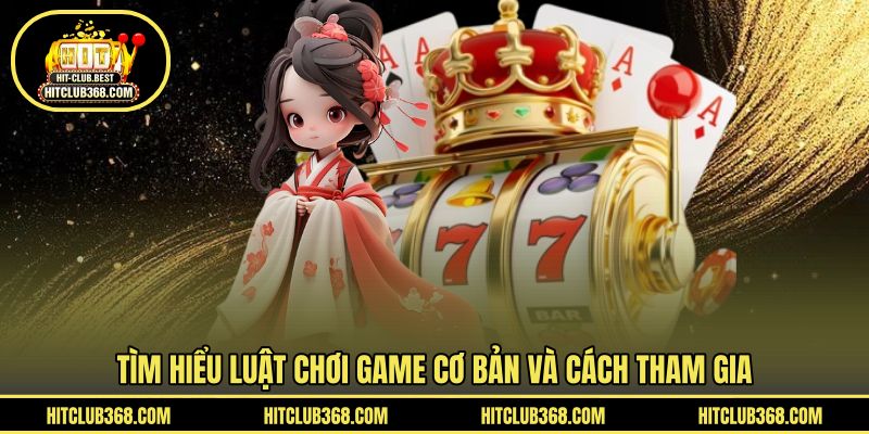 Tìm hiểu luật chơi game cơ bản và cách tham gia