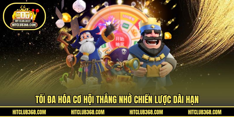 Tối đa hóa cơ hội thắng nhờ chiến lược dài hạn
